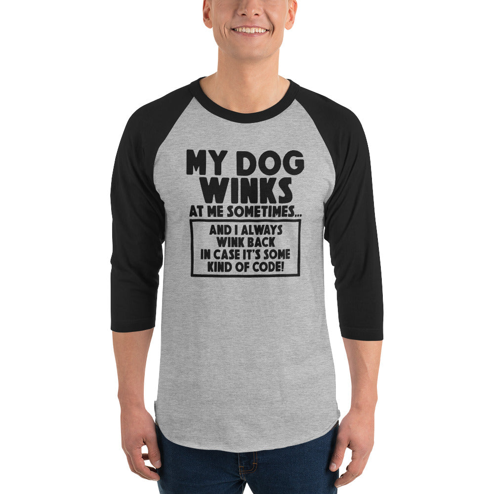 My Dog Winks At Me Sometimes And I Always Wink Back 3/4 Sleeve Raglan Shirt .