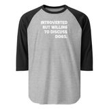 Introverted But Willing To Discuss Dogs 3/4 Sleeve Raglan Shirt . Heather Grey Black