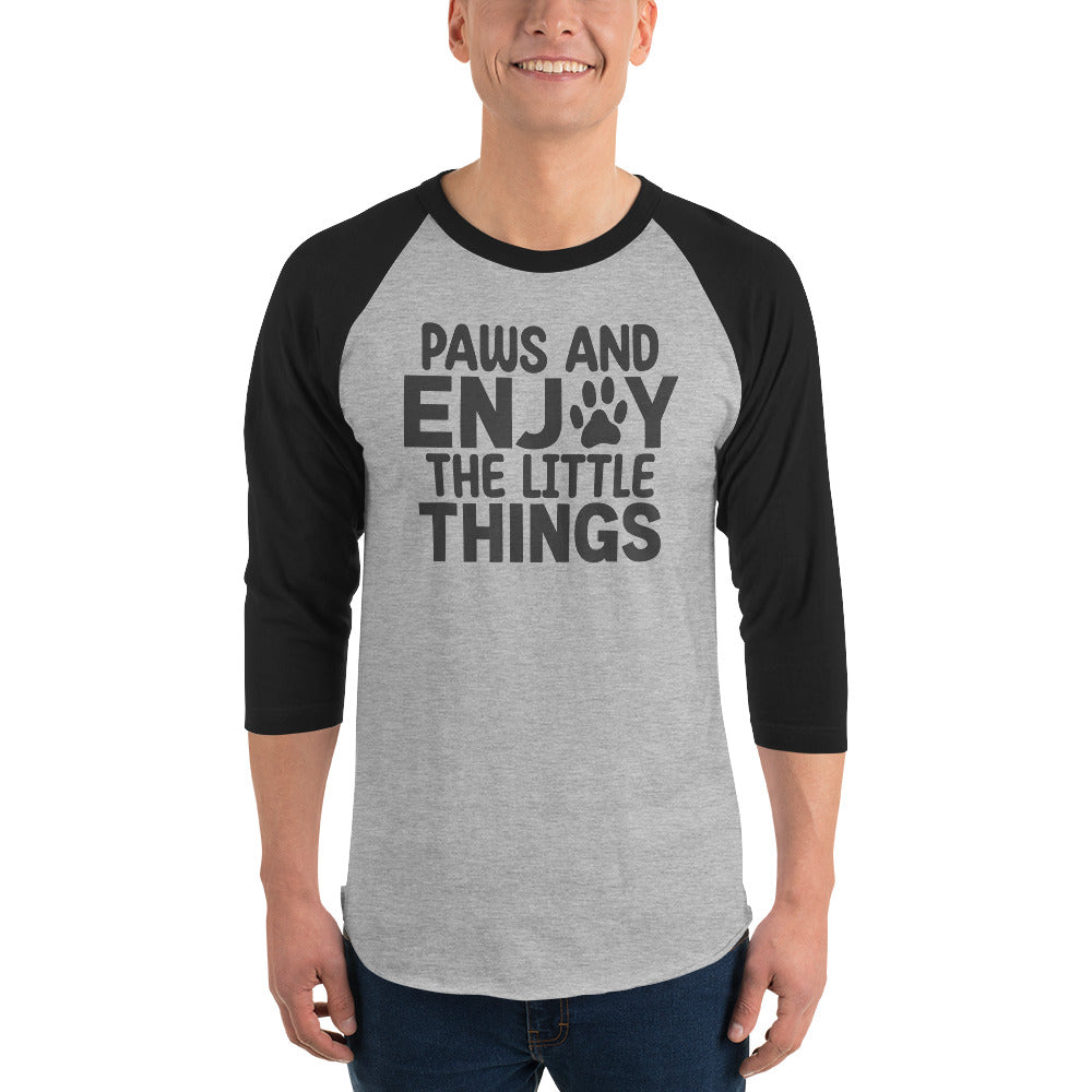 Paws And Enjoy The Little Things 3/4 Sleeve Raglan Shirt .