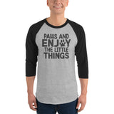Paws And Enjoy The Little Things 3/4 Sleeve Raglan Shirt .
