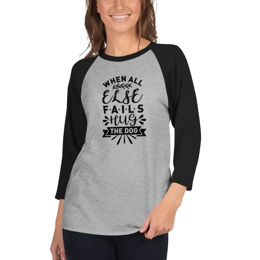 When All Else Fails Hug The Dog 3/4 Sleeve Raglan Shirt .