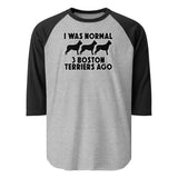 I Was Normal 3 Boston Terriers Ago 3/4 Sleeve Raglan Shirt . Heather Grey Black
