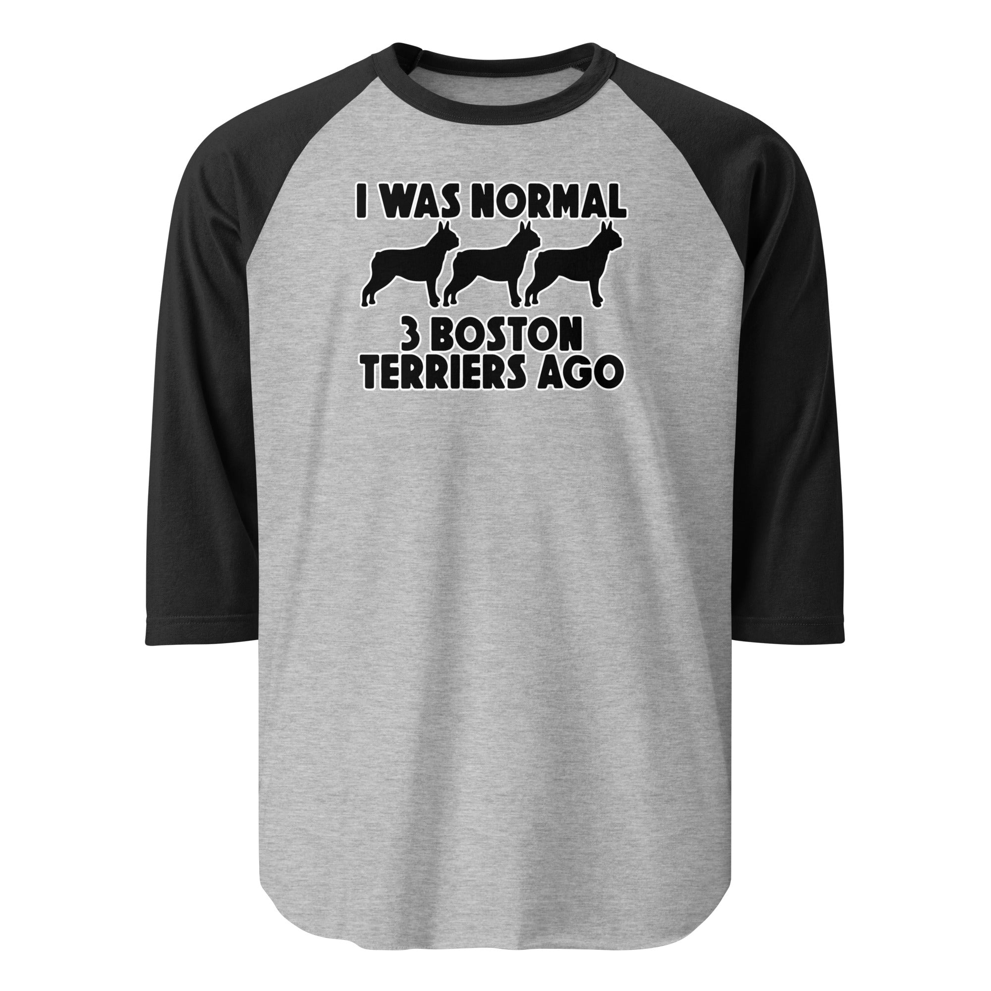 I Was Normal 3 Boston Terriers Ago 3/4 Sleeve Raglan Shirt . Heather Grey Black