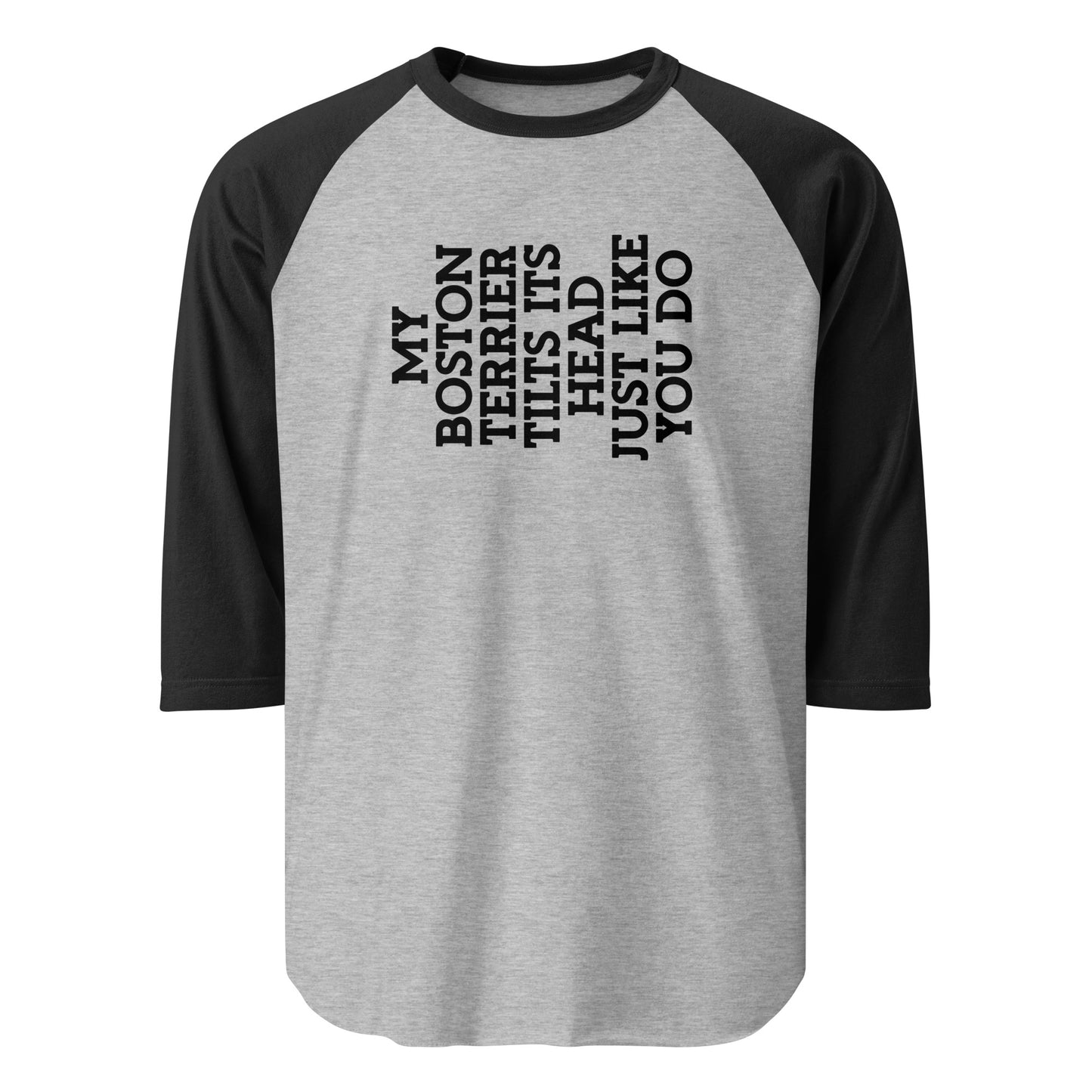My Boston Terrier Tilts It's Head Just Like You Do 3/4 Sleeve Raglan Shirt . Heather Grey Black