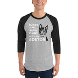 Sorry I Can't I Have Plans With My Boston 3/4 Sleeve Raglan Shirt .