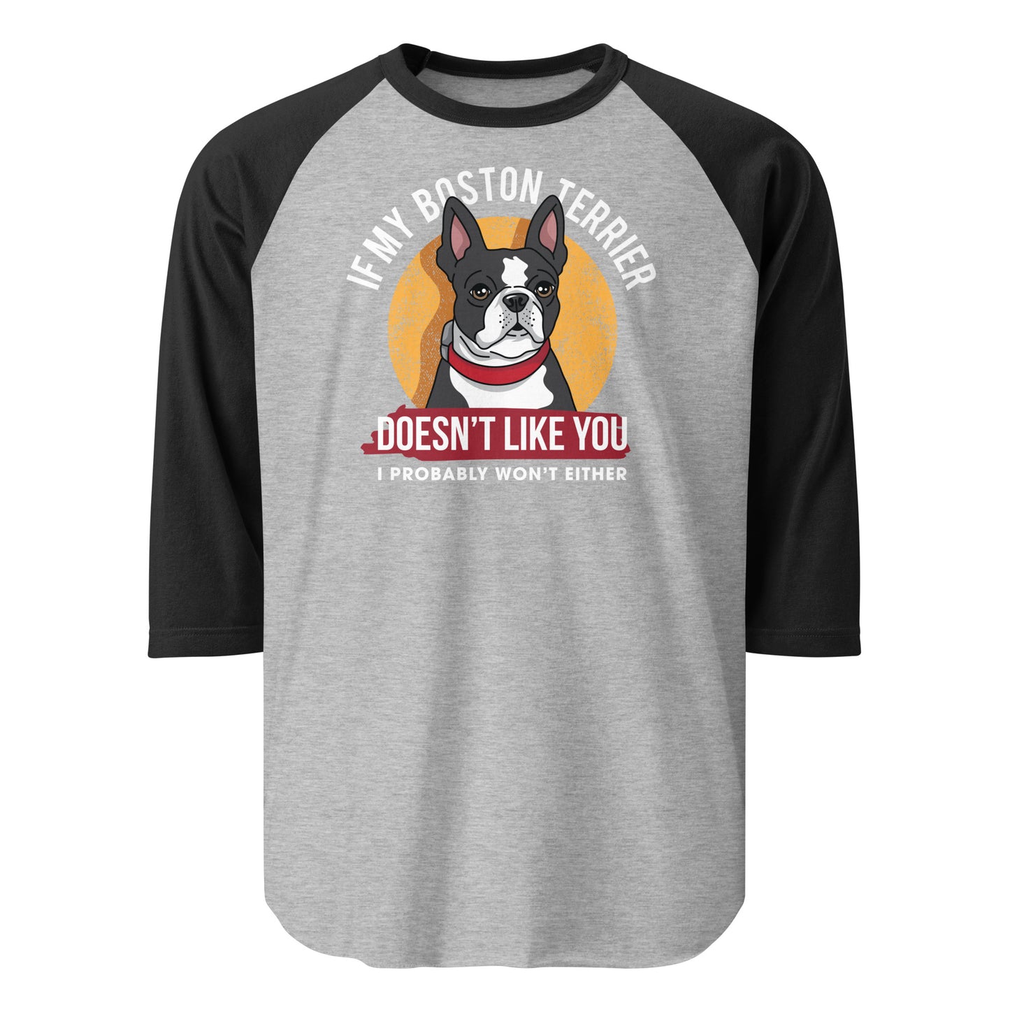 If My Boston Terrier Doesn't Like You I Probably Won't Either 3/4 Sleeve Raglan Shirt . Heather Grey Black