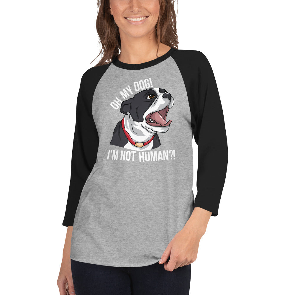 Oh My Dog I'm Not Human 3/4 Sleeve Raglan Shirt .