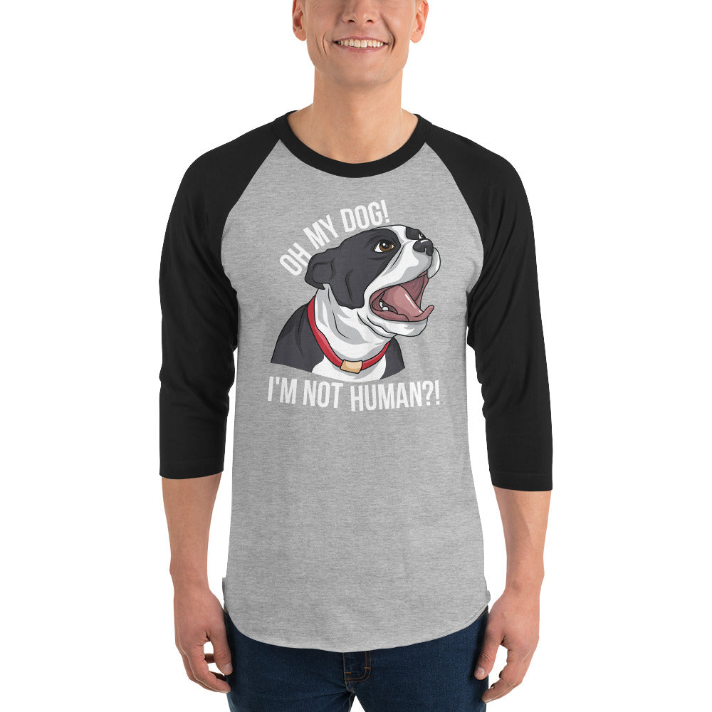 Oh My Dog I'm Not Human 3/4 Sleeve Raglan Shirt .