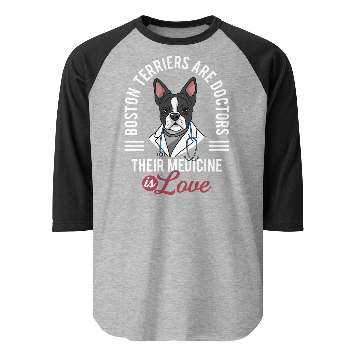 Boston Terriers Are Doctors Their Medicine Is Love 3/4 Sleeve Raglan Shirt . Heather Grey Black