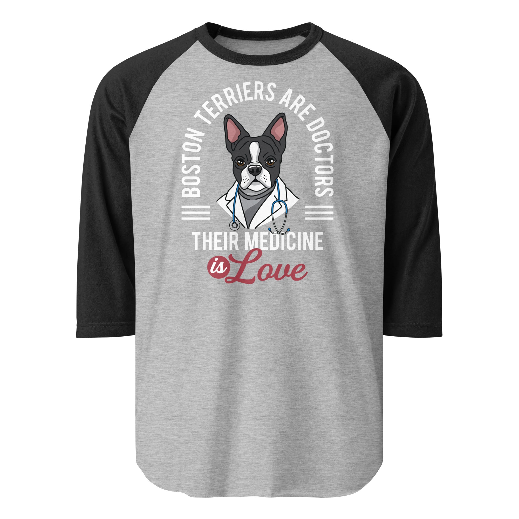 Boston Terriers Are Doctors Their Medicine Is Love 3/4 Sleeve Raglan Shirt . Heather Grey Black