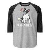 Who Farted Boston Terrier Dog 3/4 Sleeve Raglan Shirt . Heather Grey Black