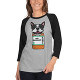 Anti Depressant Boston Terrier Dog 3/4 Sleeve Raglan Shirt .