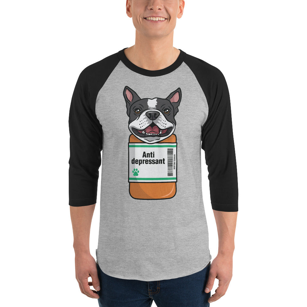 Anti Depressant Boston Terrier Dog 3/4 Sleeve Raglan Shirt .