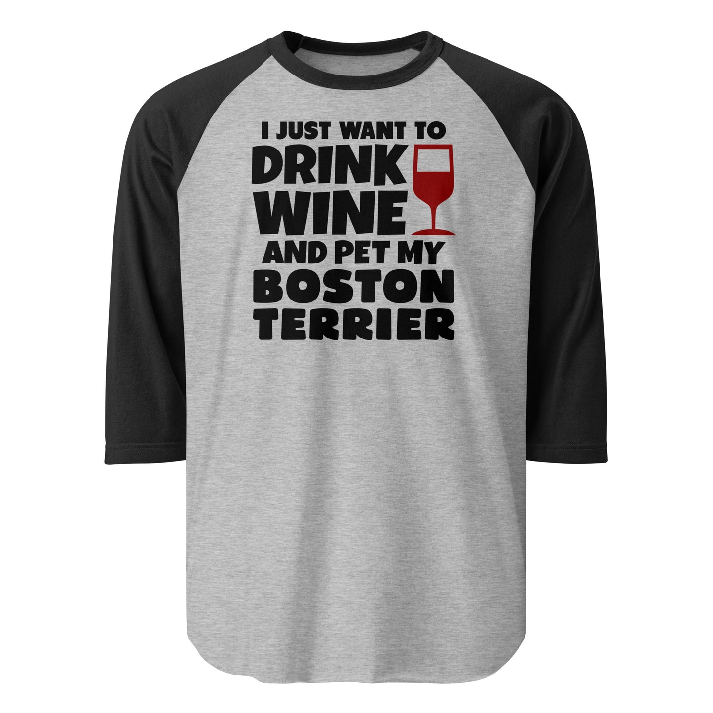 I Just Want To Drink Wine And Pet My Boston Terrier 3/4 Sleeve Raglan Shirt . Heather Grey Black