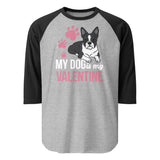 My Dog Is My Valentine 3/4 Sleeve Raglan Shirt . Heather Grey Black
