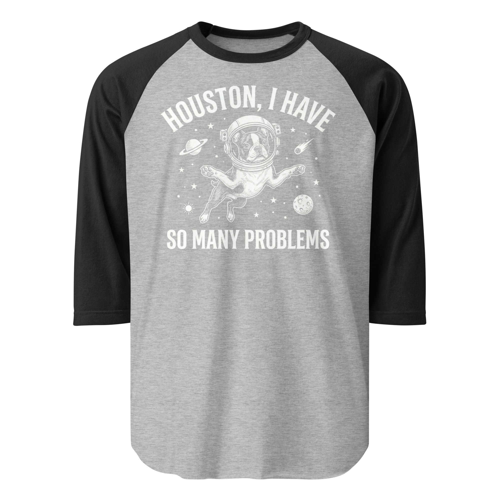 Houston, I Have So Many Problems - Funny Boston Terrier Astronaut 3/4 Sleeve Raglan Shirt . Heather Grey Black