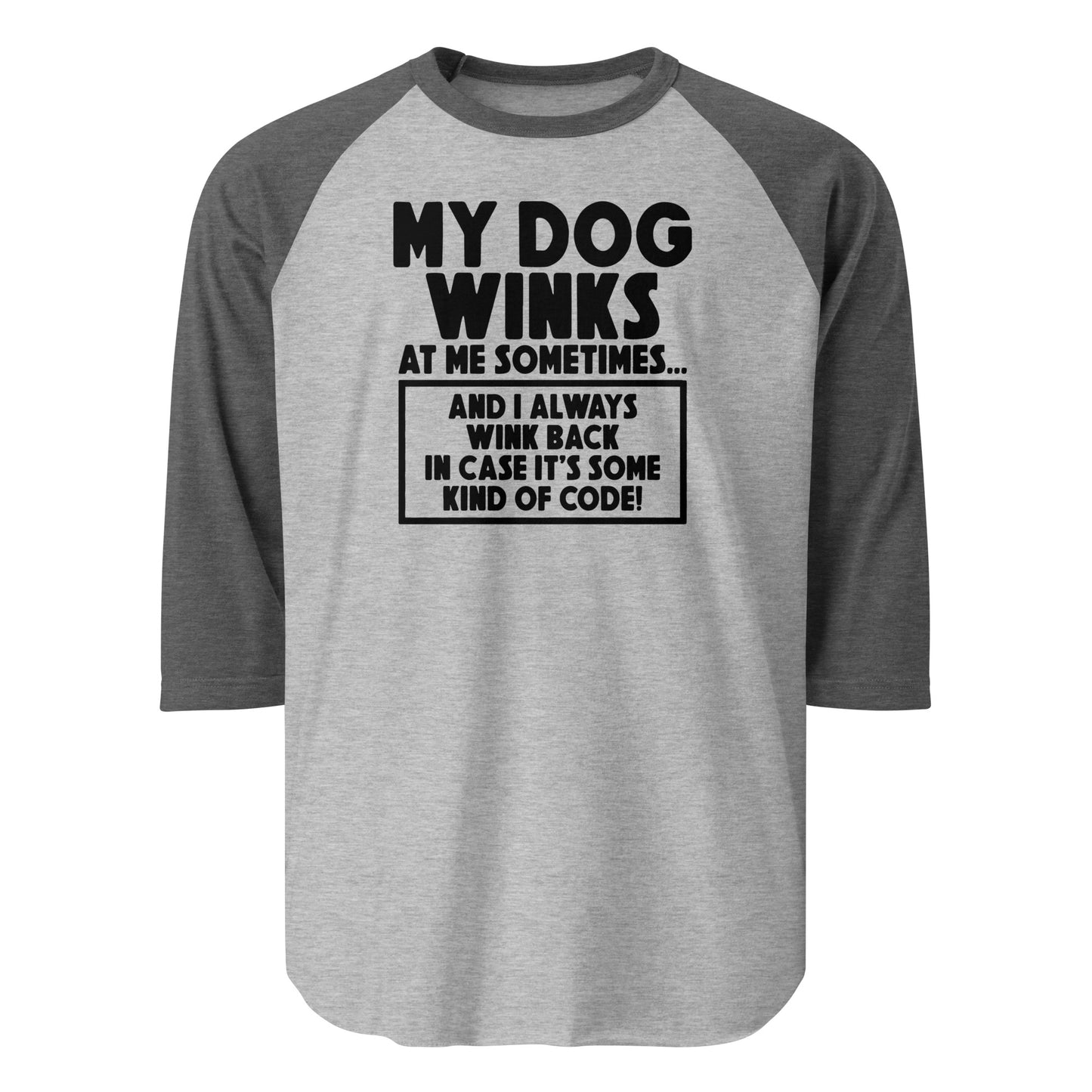 My Dog Winks At Me Sometimes And I Always Wink Back 3/4 Sleeve Raglan Shirt . Heather Grey Heather Charcoal