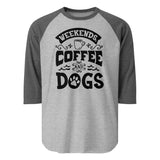 Weekends Coffee And Dogs 3/4 Sleeve Raglan Shirt . Heather Grey Heather Charcoal