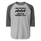 I Was Normal 3 Boston Terriers Ago 3/4 Sleeve Raglan Shirt . Heather Grey Heather Charcoal