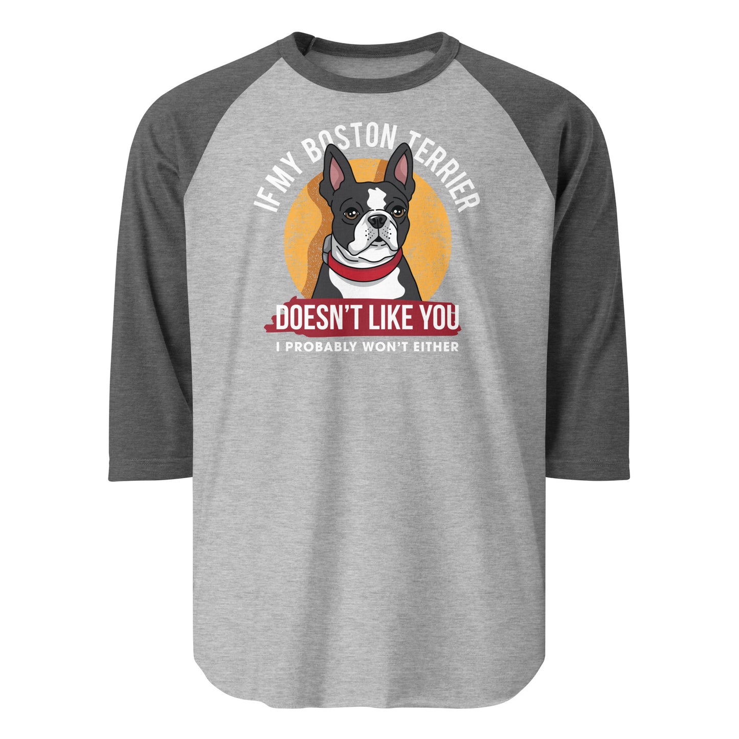 If My Boston Terrier Doesn't Like You I Probably Won't Either 3/4 Sleeve Raglan Shirt . Heather Grey Heather Charcoal