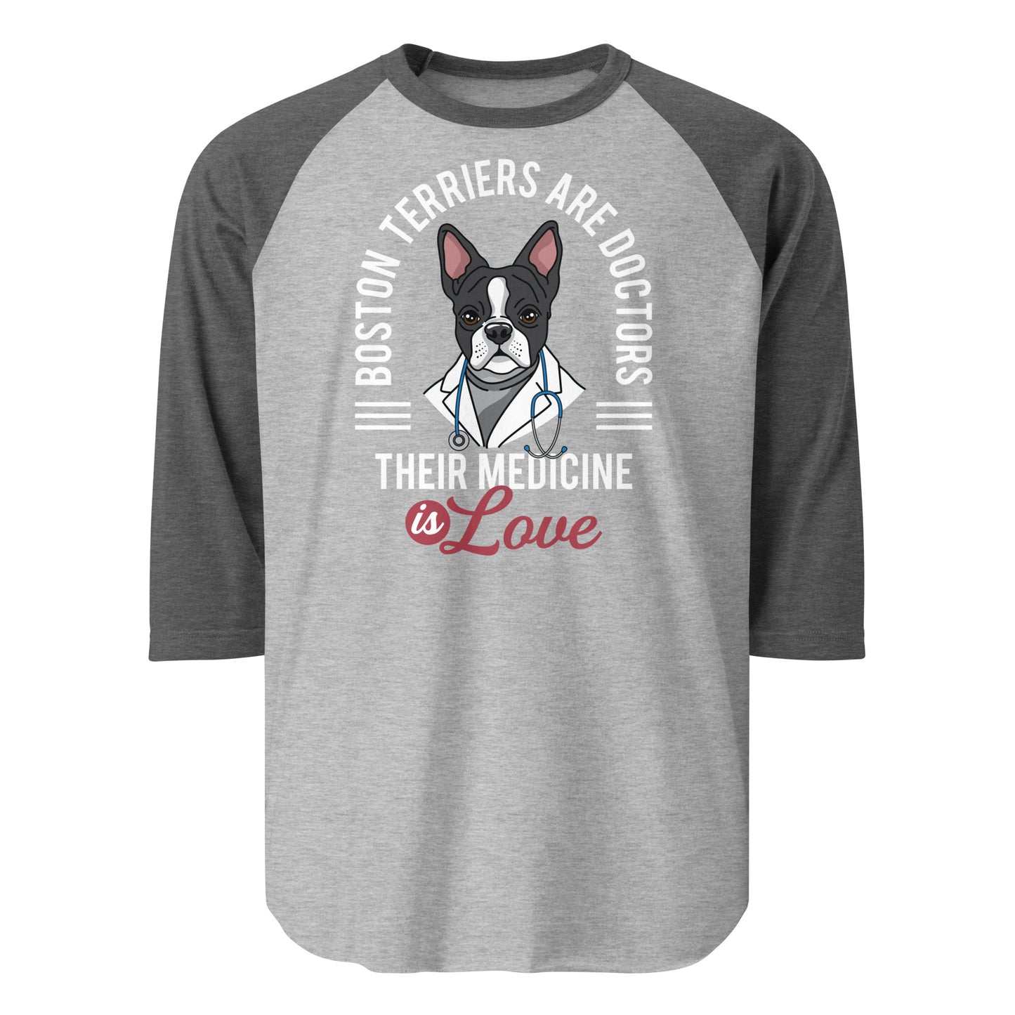 Boston Terriers Are Doctors Their Medicine Is Love 3/4 Sleeve Raglan Shirt . Heather Grey Heather Charcoal