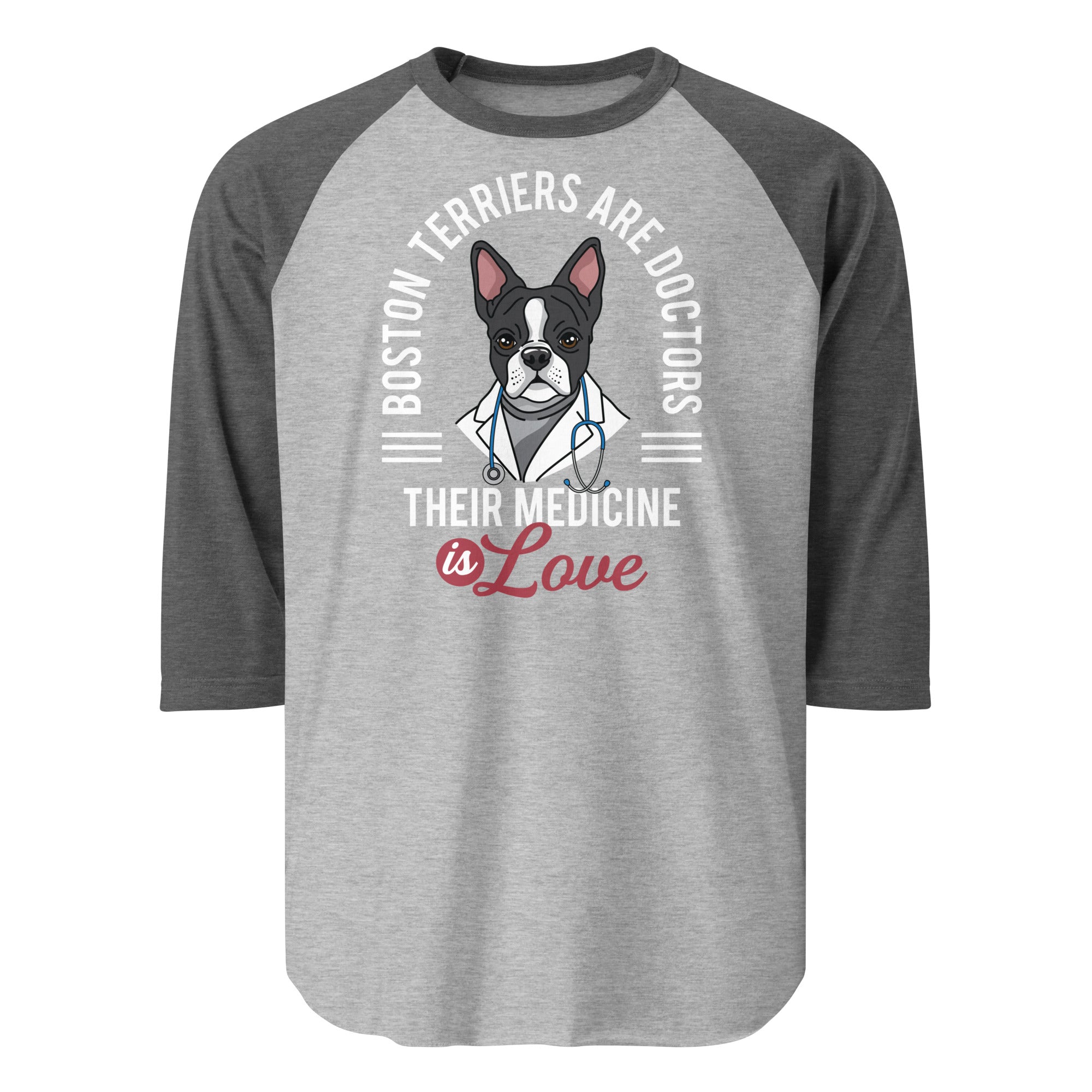 Boston Terriers Are Doctors Their Medicine Is Love 3/4 Sleeve Raglan Shirt . Heather Grey Heather Charcoal