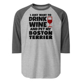 I Just Want To Drink Wine And Pet My Boston Terrier 3/4 Sleeve Raglan Shirt . Heather Grey Heather Charcoal