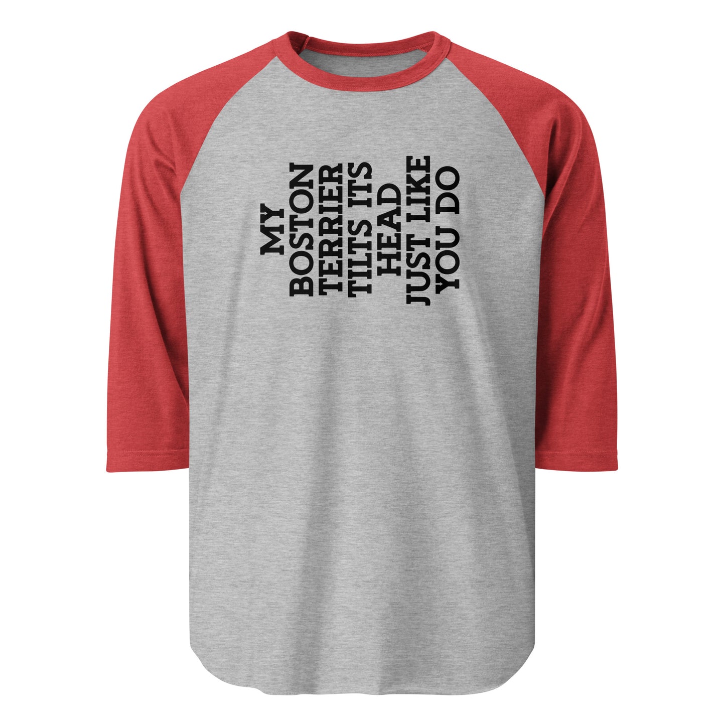 My Boston Terrier Tilts It's Head Just Like You Do 3/4 Sleeve Raglan Shirt . Heather Grey Heather Red