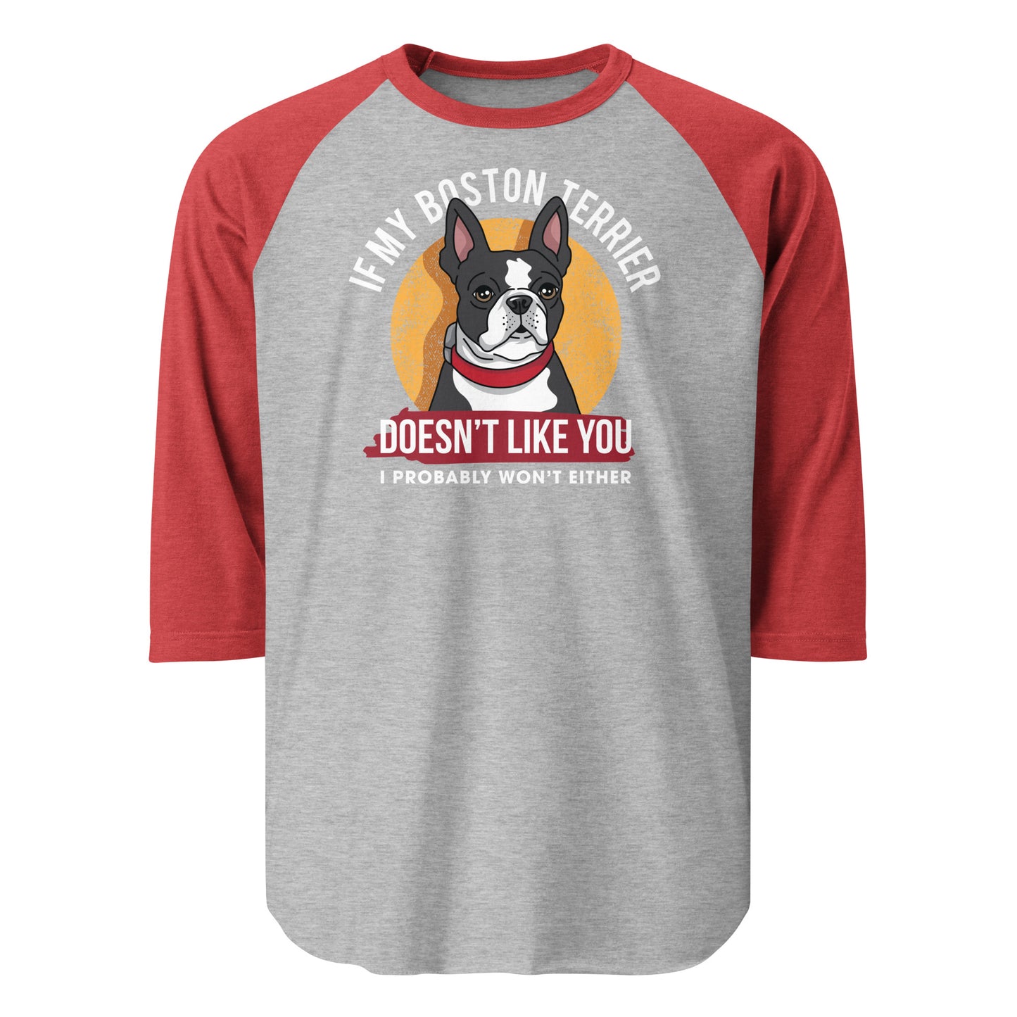If My Boston Terrier Doesn't Like You I Probably Won't Either 3/4 Sleeve Raglan Shirt . Heather Grey Heather Red