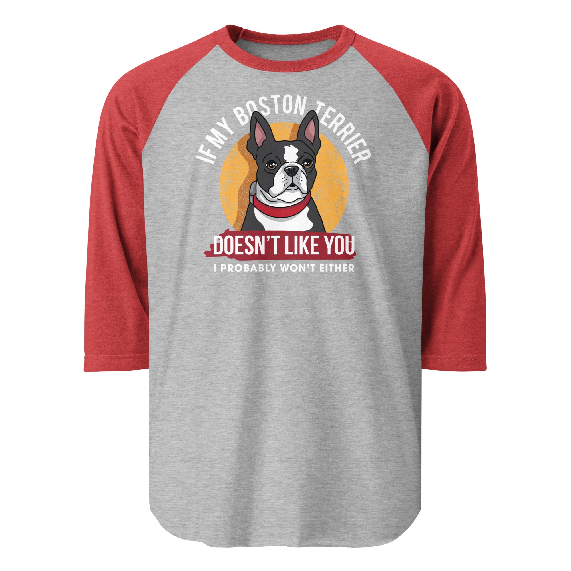 If My Boston Terrier Doesn't Like You I Probably Won't Either 3/4 Sleeve Raglan Shirt . Heather Grey Heather Red
