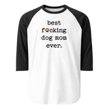 Best Dog Mom Ever 3/4 Sleeve Raglan Shirt . White Black