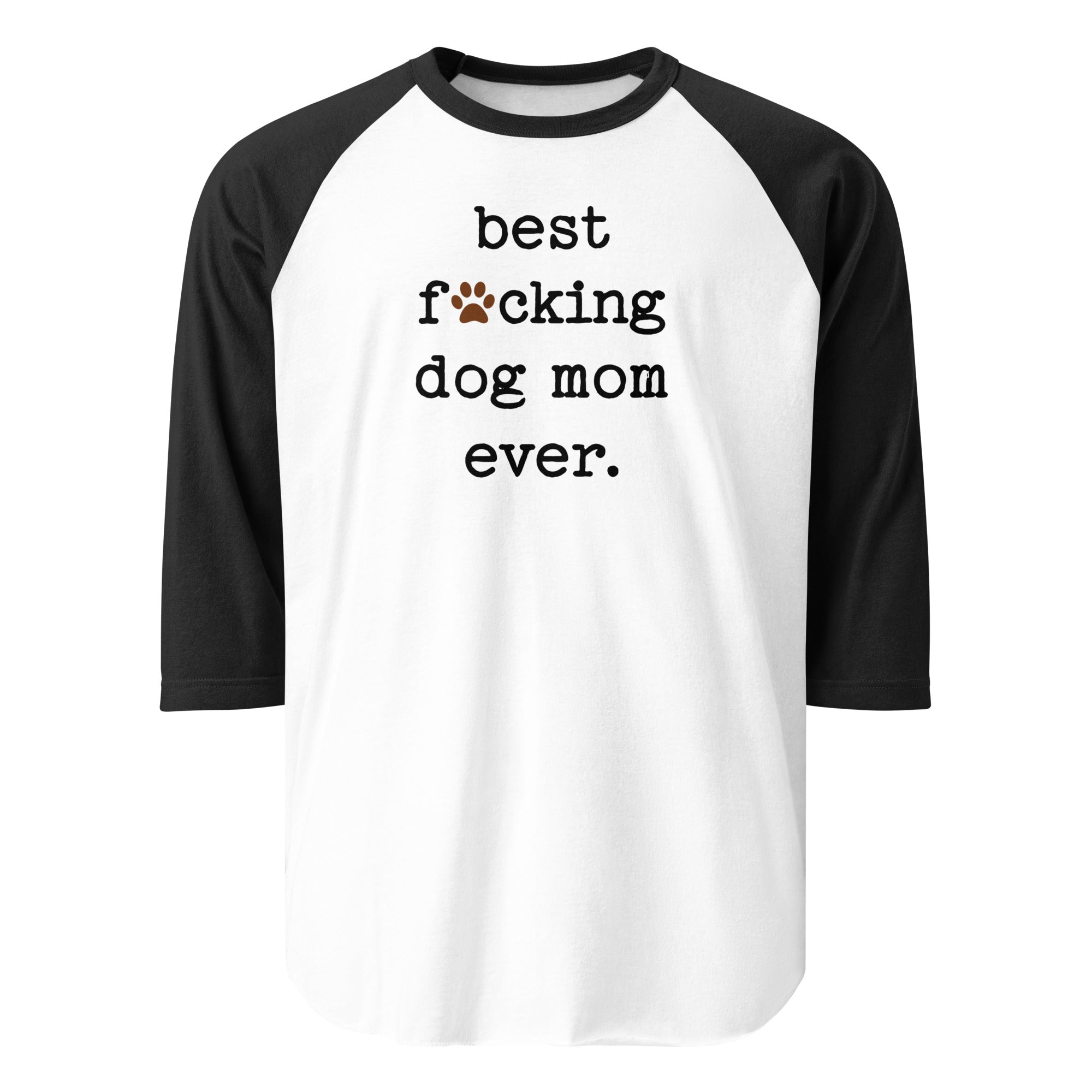 Best Dog Mom Ever 3/4 Sleeve Raglan Shirt . White Black