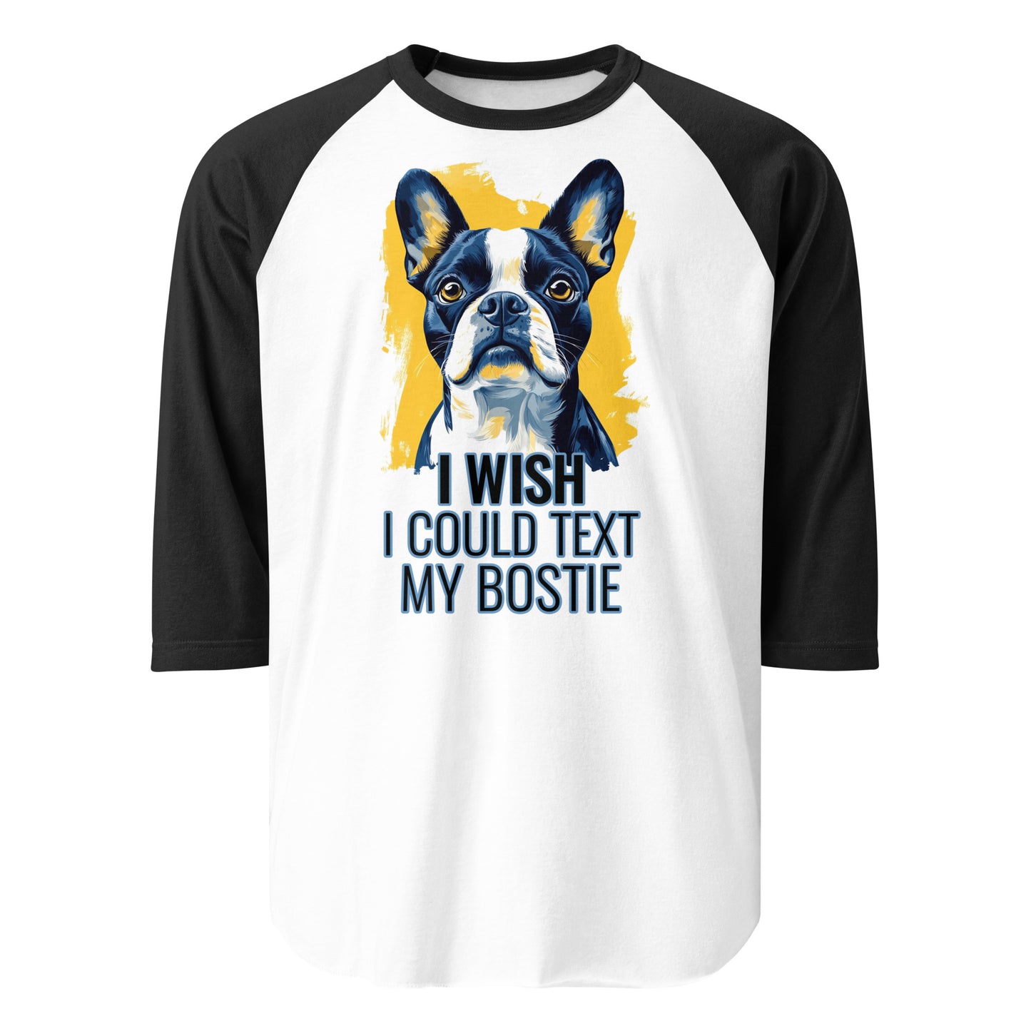 I Wish I Could Text My Bostie 3/4 Sleeve Raglan Shirt . White Black