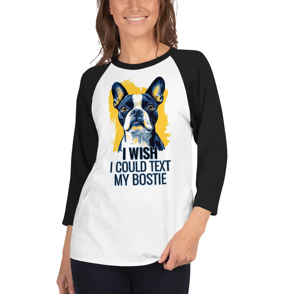 I Wish I Could Text My Bostie 3/4 Sleeve Raglan Shirt .