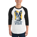 I Wish I Could Text My Bostie 3/4 Sleeve Raglan Shirt .