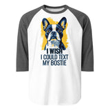 I Wish I Could Text My Bostie 3/4 Sleeve Raglan Shirt . White Heather Charcoal