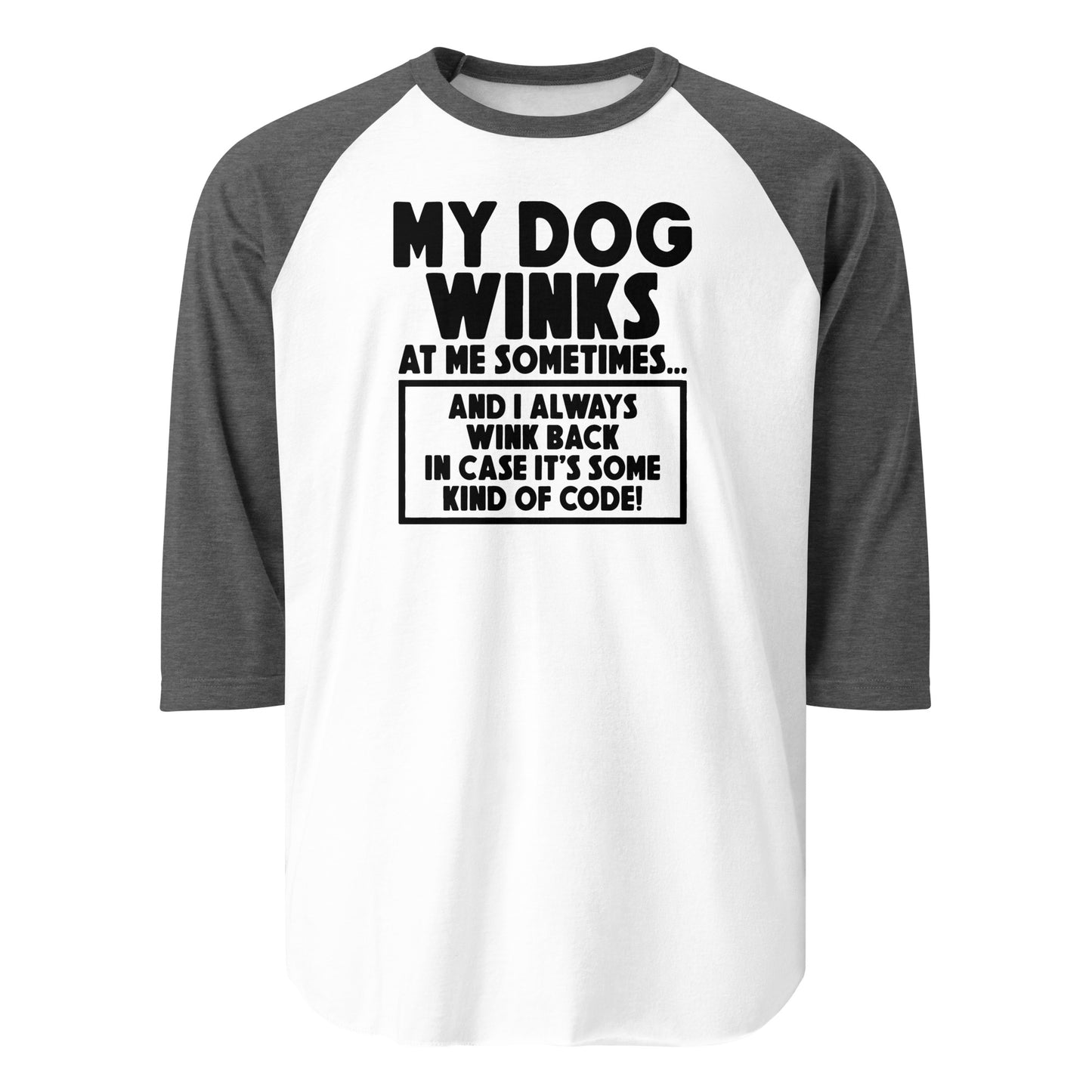 My Dog Winks At Me Sometimes And I Always Wink Back 3/4 Sleeve Raglan Shirt . White Heather Charcoal