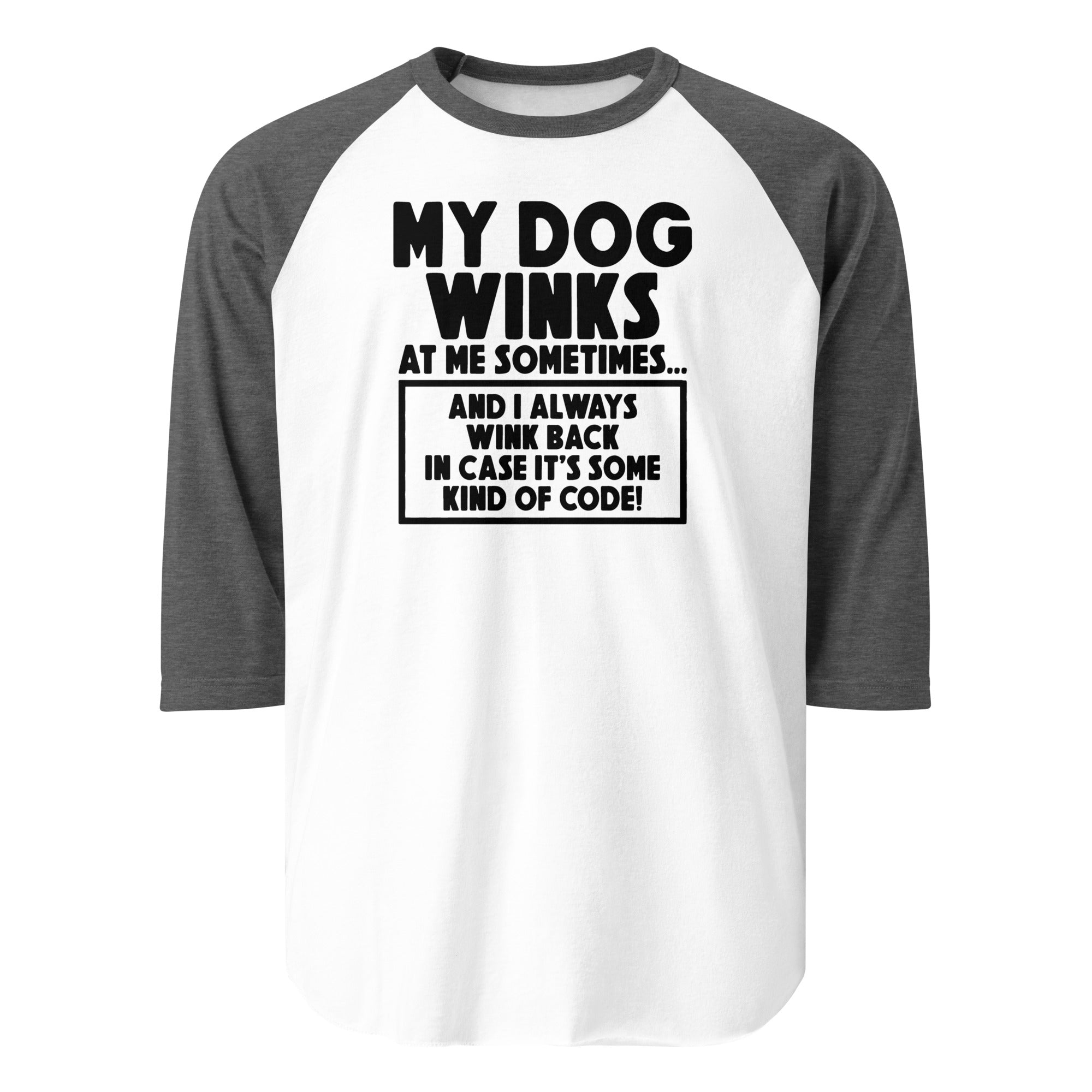 My Dog Winks At Me Sometimes And I Always Wink Back 3/4 Sleeve Raglan Shirt . White Heather Charcoal
