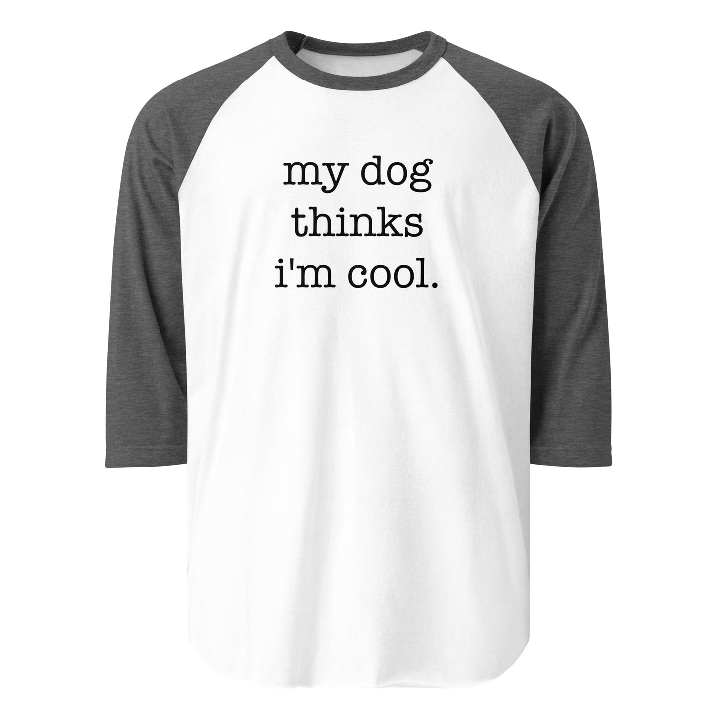 My Dog Thinks I'm Cool 3/4 Sleeve Raglan Shirt . White Heather Charcoal