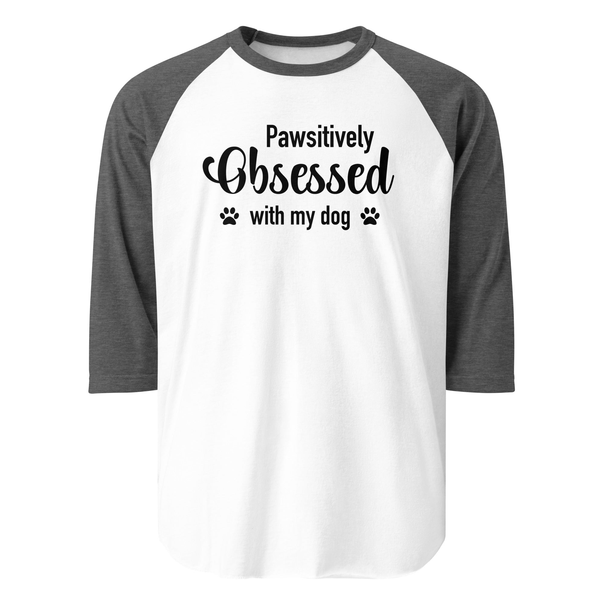 Pawsitively Obsessed With My Dog 3/4 Sleeve Raglan Shirt . White Heather Charcoal