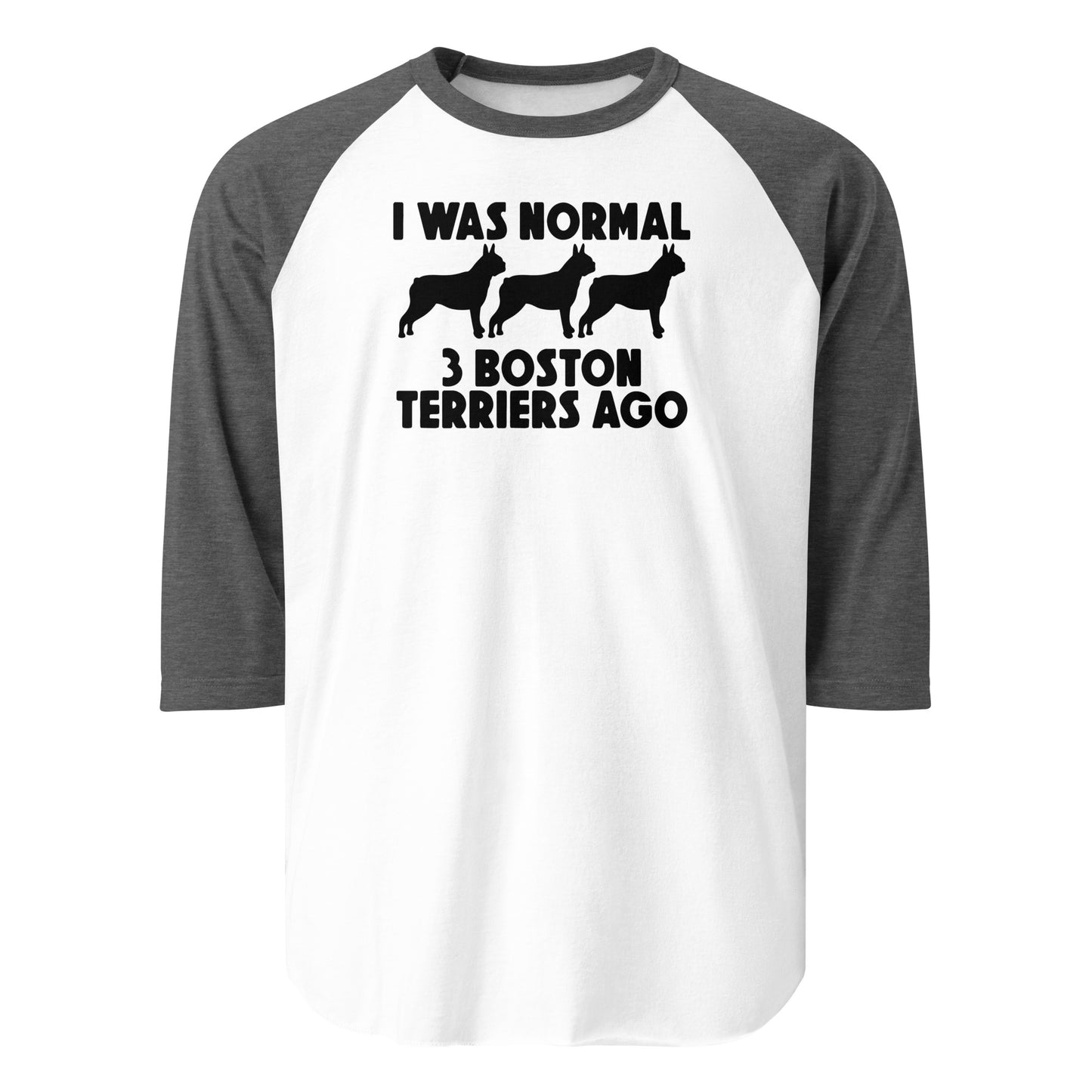 I Was Normal 3 Boston Terriers Ago 3/4 Sleeve Raglan Shirt . White Heather Charcoal