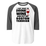 I Just Want To Drink Wine And Pet My Boston Terrier 3/4 Sleeve Raglan Shirt . White Heather Charcoal