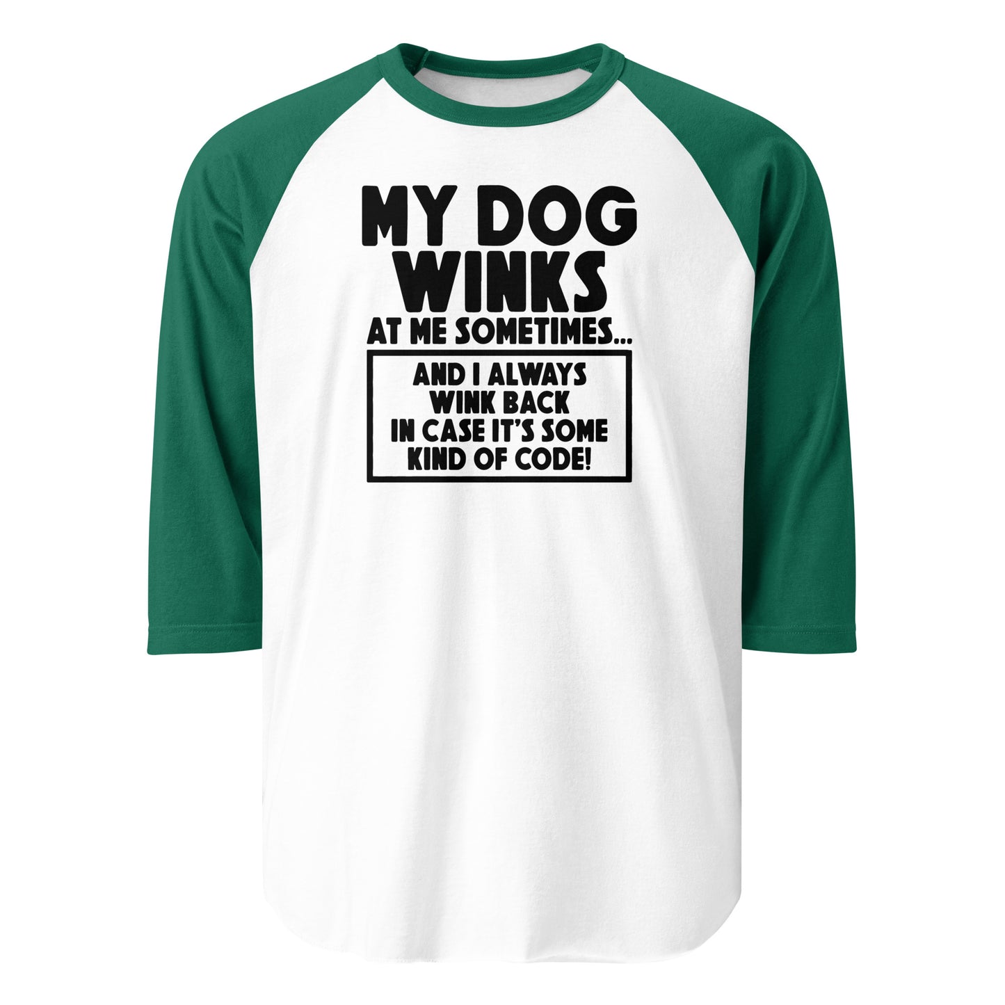 My Dog Winks At Me Sometimes And I Always Wink Back 3/4 Sleeve Raglan Shirt . White Kelly