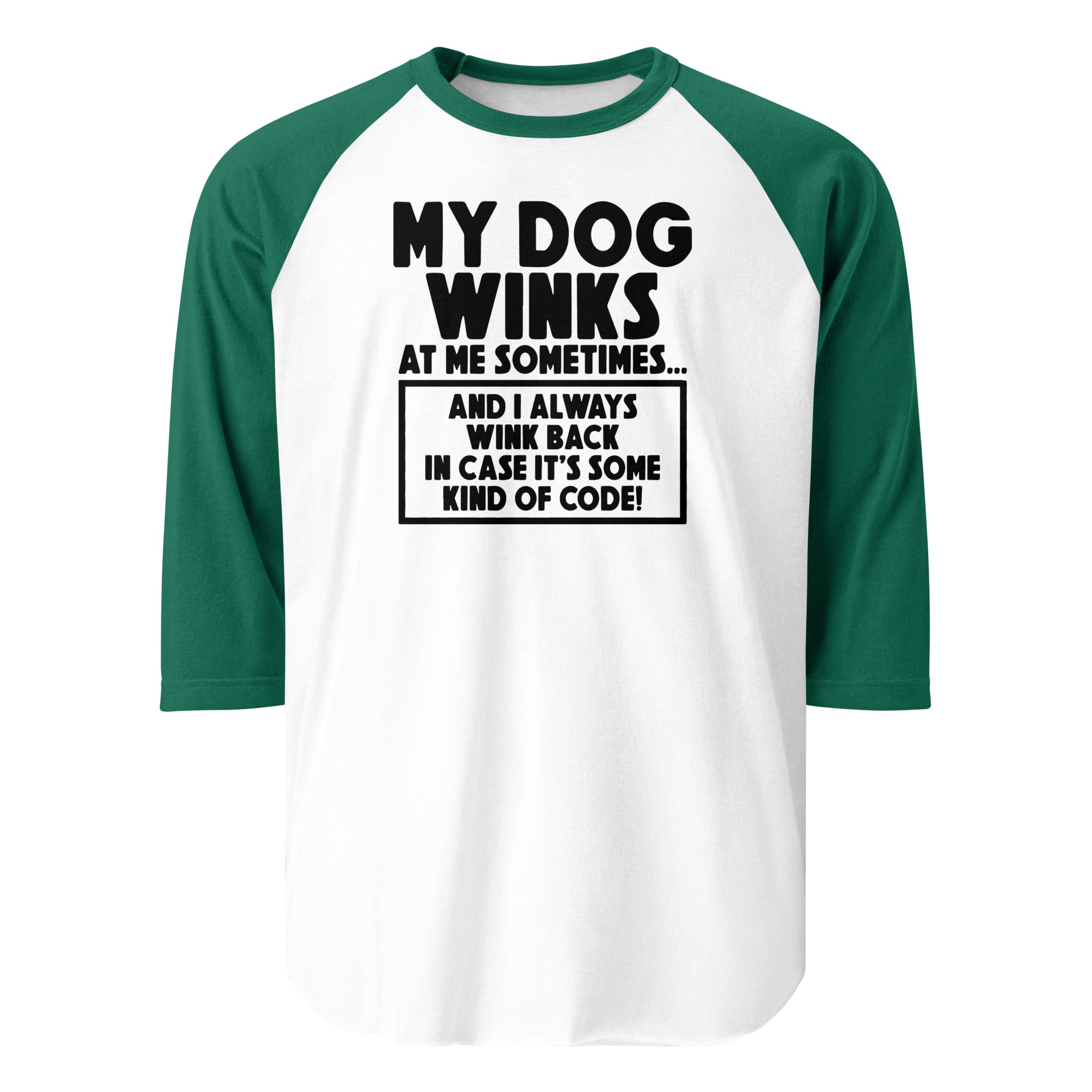 My Dog Winks At Me Sometimes And I Always Wink Back 3/4 Sleeve Raglan Shirt . White Kelly