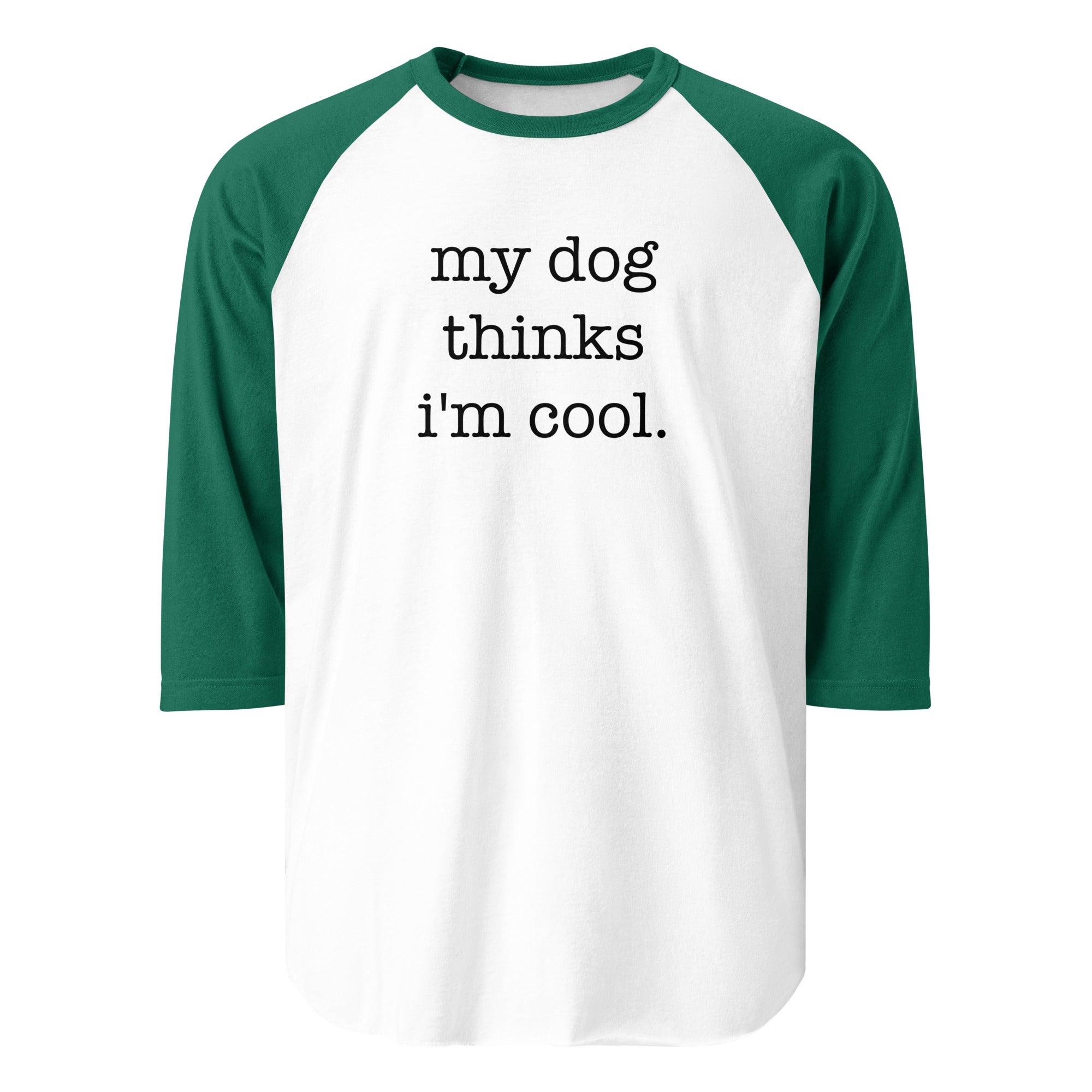 My Dog Thinks I'm Cool 3/4 Sleeve Raglan Shirt . White Kelly