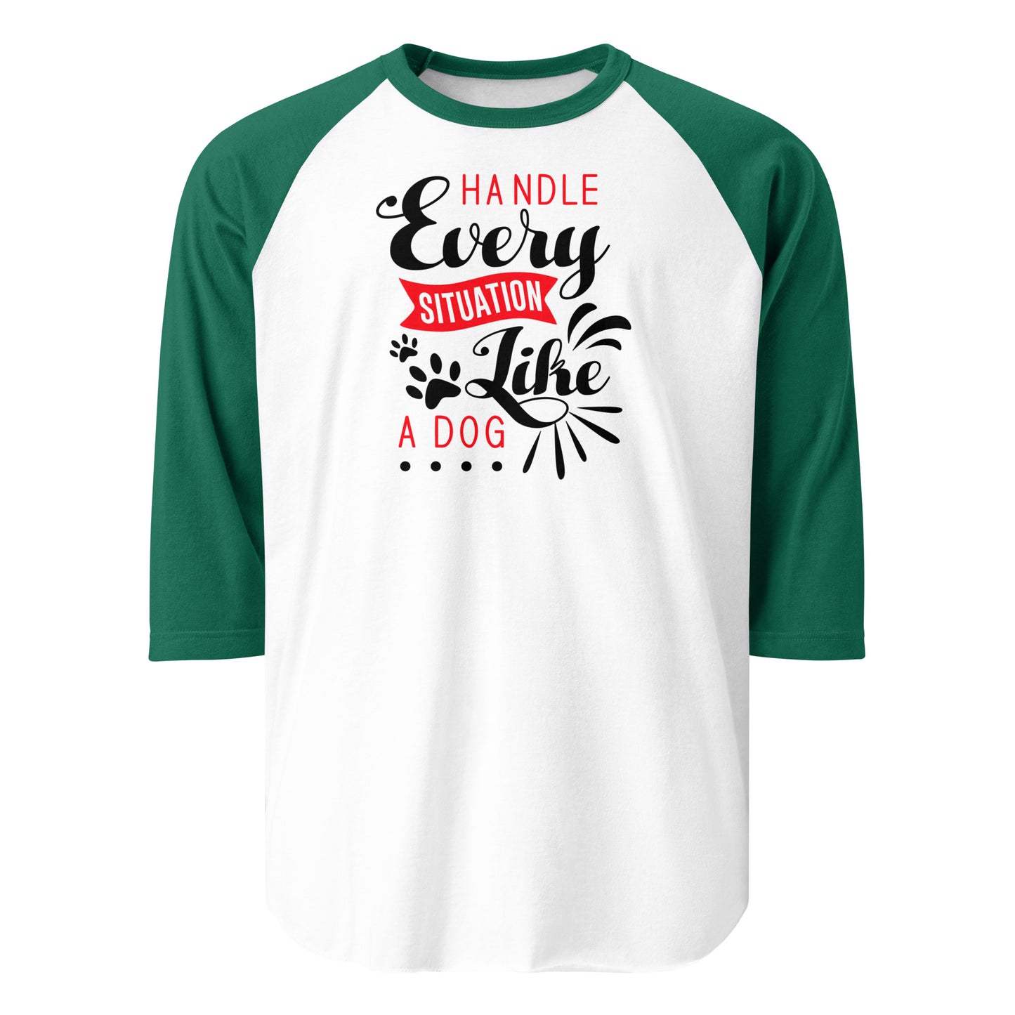 Handle Every Situation Like A Dog 3/4 Sleeve Raglan Shirt . White Kelly