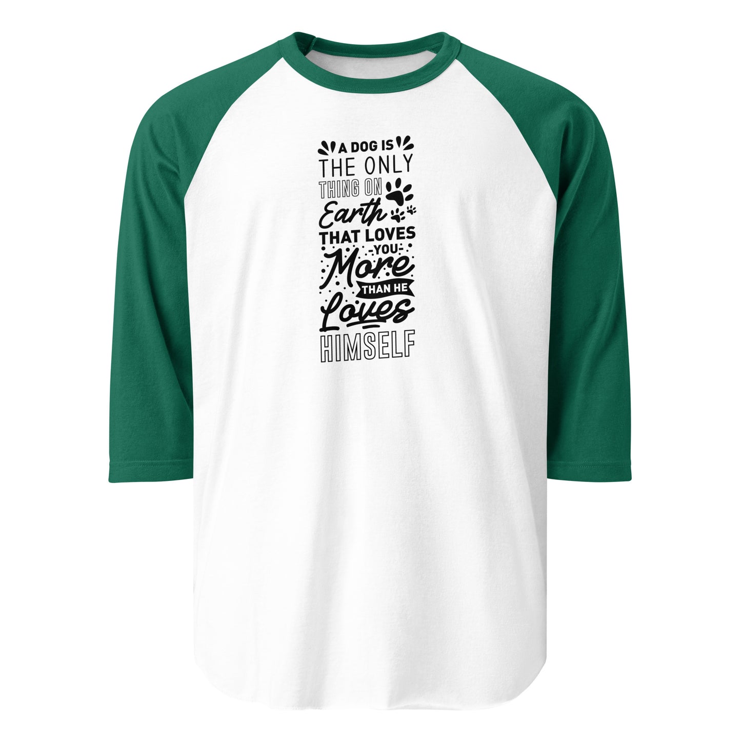 A Dog Is The Only Thing On Earth That Loves You More Than He Loves Himself 3/4 Sleeve Raglan Shirt . White Kelly