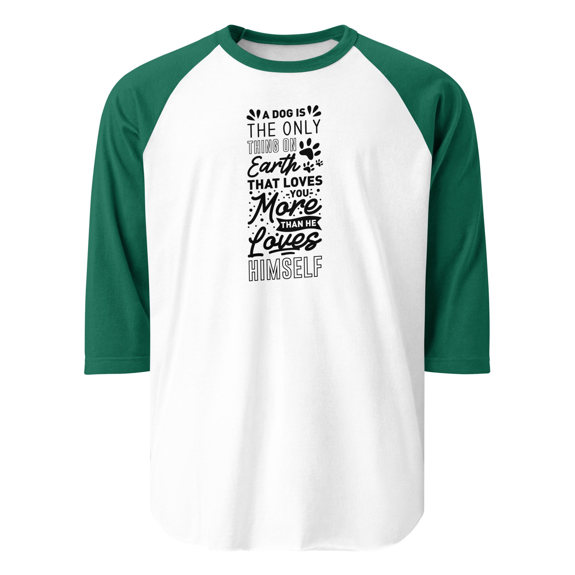 A Dog Is The Only Thing On Earth That Loves You More Than He Loves Himself 3/4 Sleeve Raglan Shirt . White Kelly