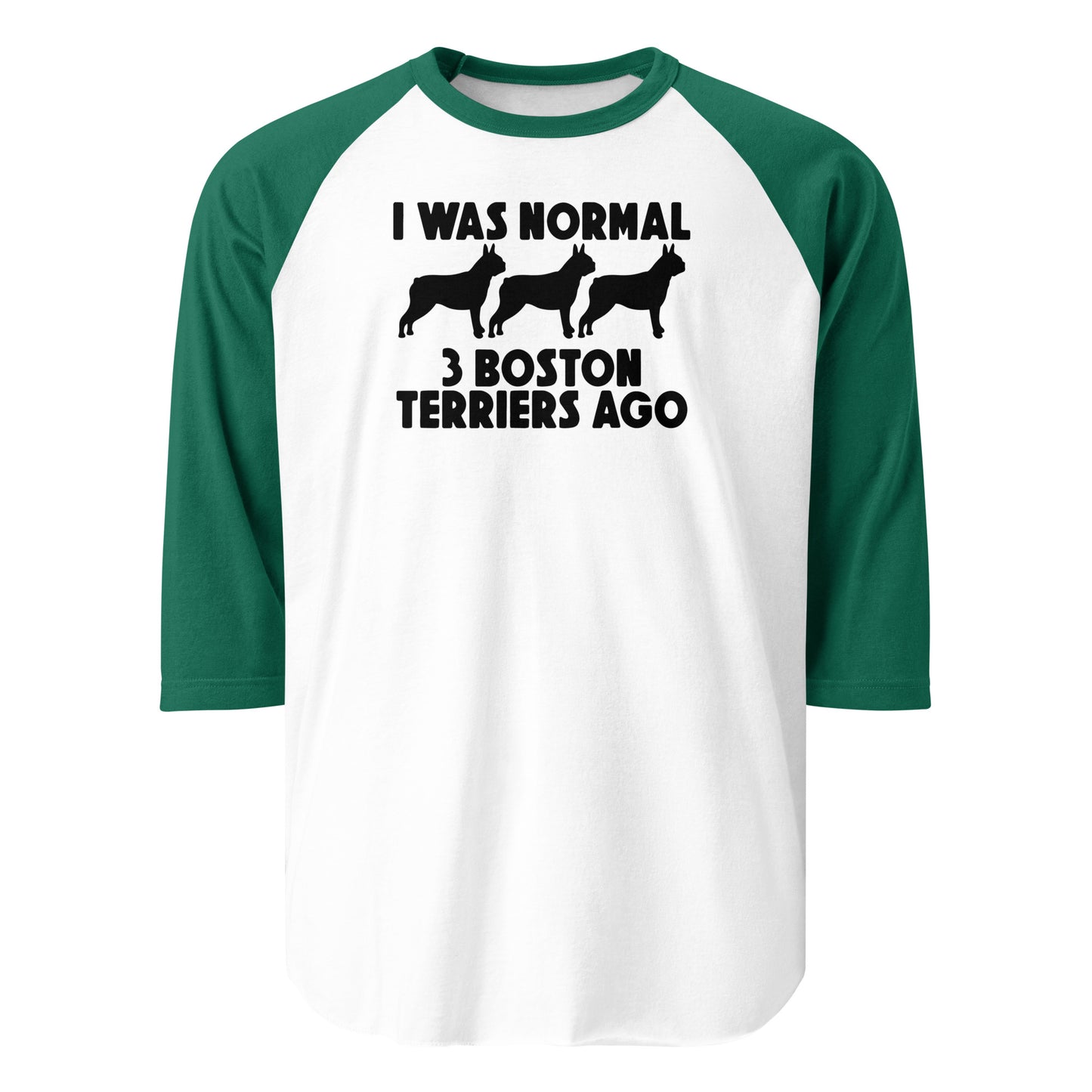 I Was Normal 3 Boston Terriers Ago 3/4 Sleeve Raglan Shirt . White Kelly