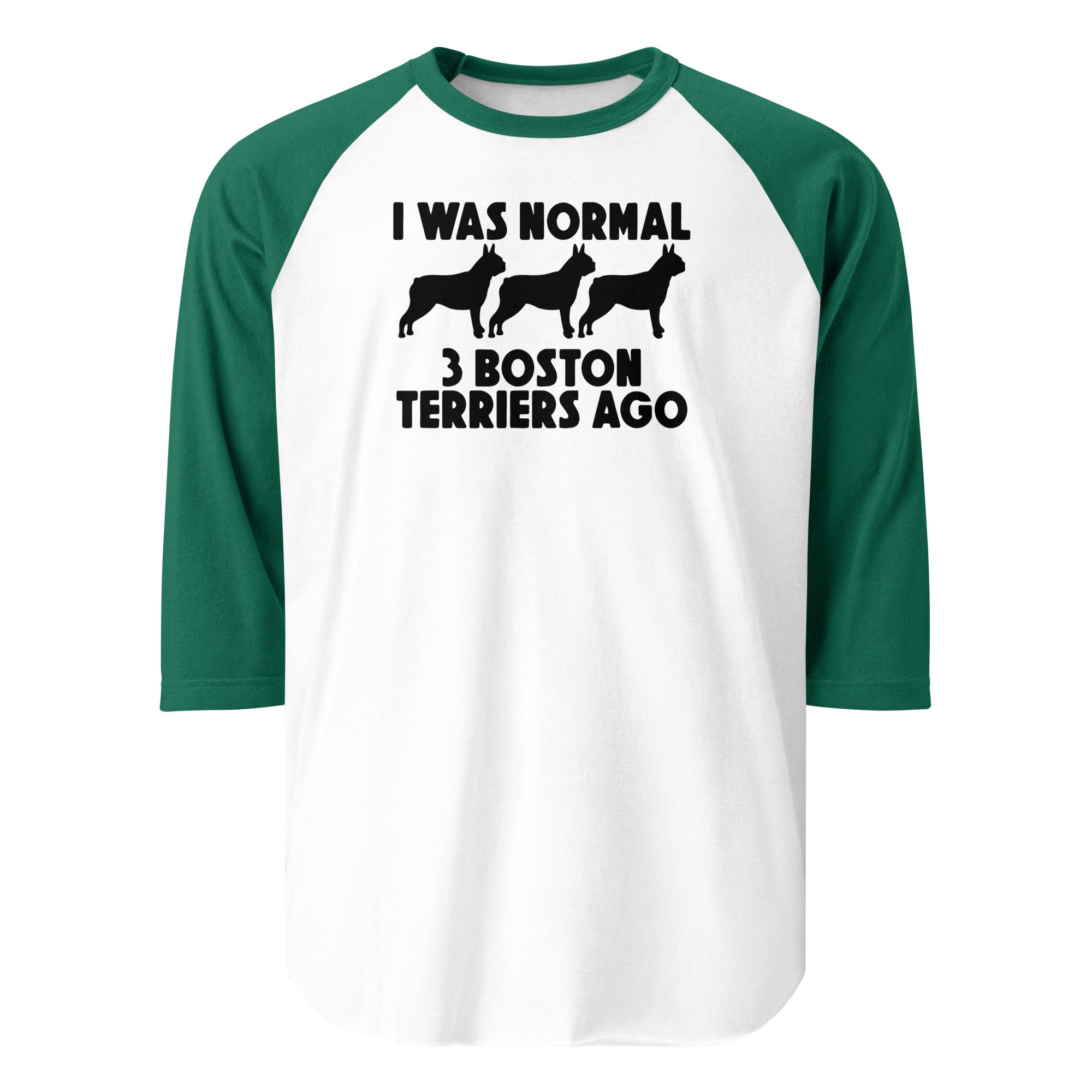 I Was Normal 3 Boston Terriers Ago 3/4 Sleeve Raglan Shirt . White Kelly